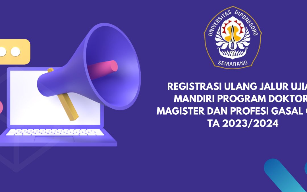 Registrasi Ulang Jalur Ujian Mandiri Program Doktor, Magister, dan Profesi Semester Gasal Gel 1 Tahun Akademik 2023/2024